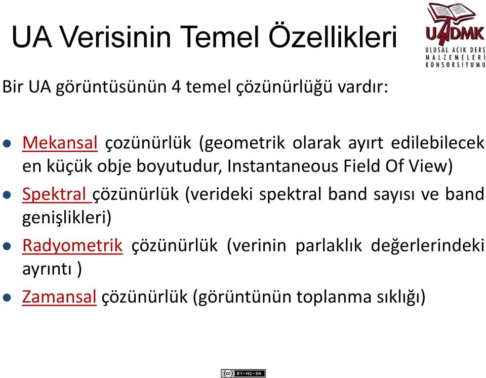 Spektral çözünürlük öü ülük( (verideki spektral band sayısı ve band genişlikleri) Radyometrik