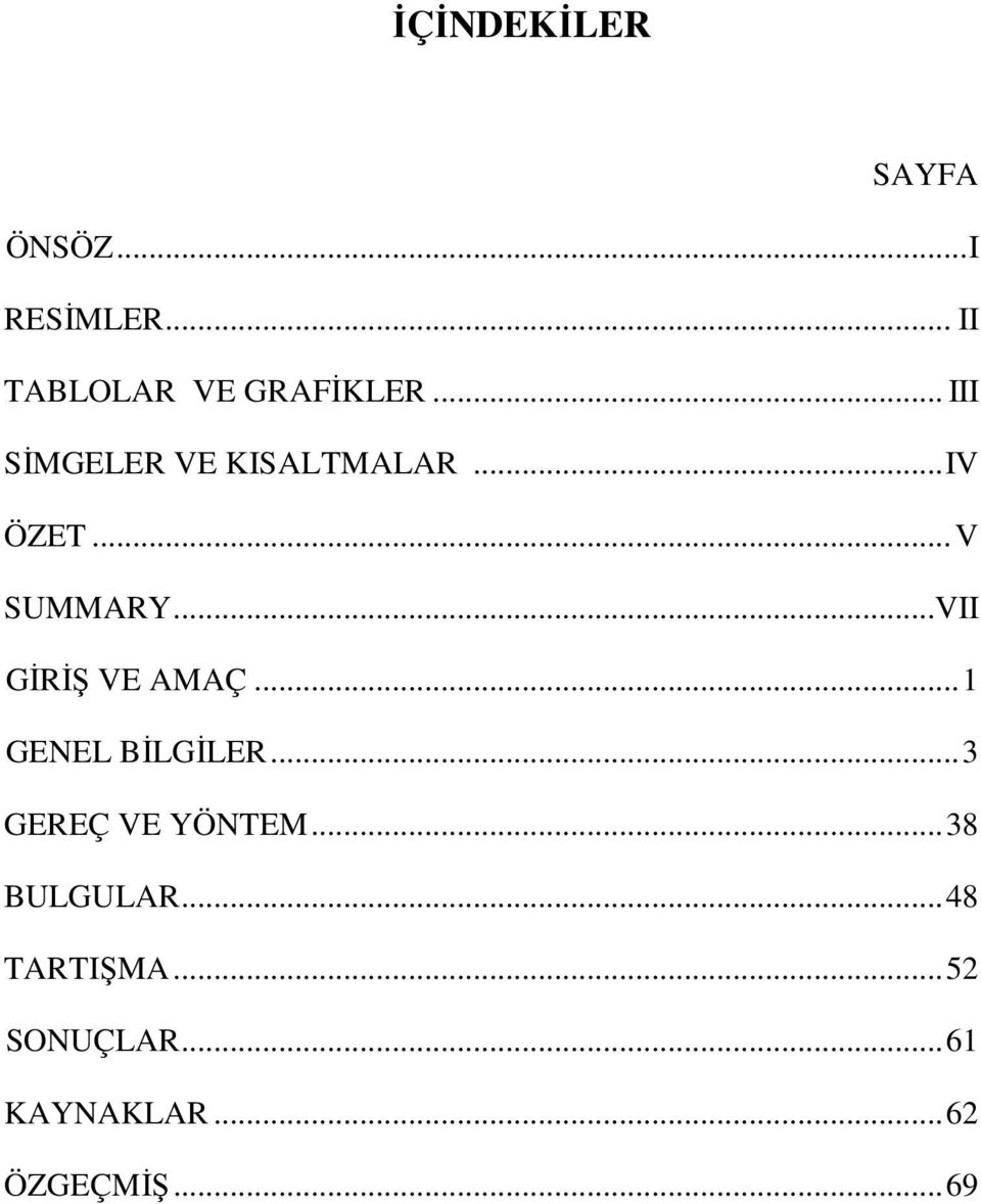 ..VII GİRİŞ VE AMAÇ...1 GENEL BİLGİLER...3 GEREÇ VE YÖNTEM.