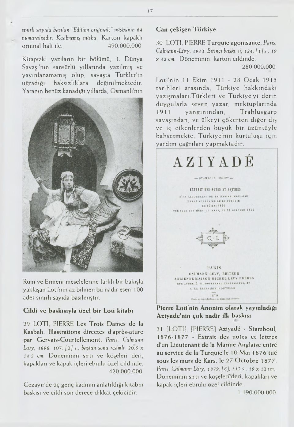Yaranın henüz kanadığı yıllarda, Osmanlı'nın Can çekişen Türkiye 30 LOTI, PIERRE Turquie agonisante. Paris, Calmann-Lévy, 1913. Birinci baskı, ii, 124, [ 1] s., 19 x 12 cm. Döneminin karton cildinde.