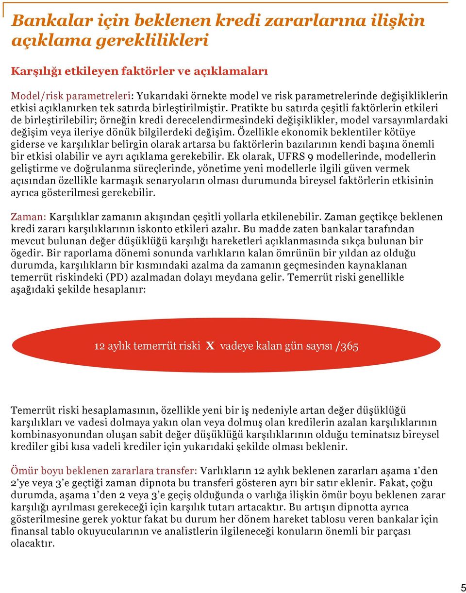 Özellikle ekonomik beklentiler kötüye giderse ve karşılıklar belirgin olarak artarsa bu faktörlerin bazılarının kendi başına önemli bir etkisi olabilir ve ayrı açıklama gerekebilir.