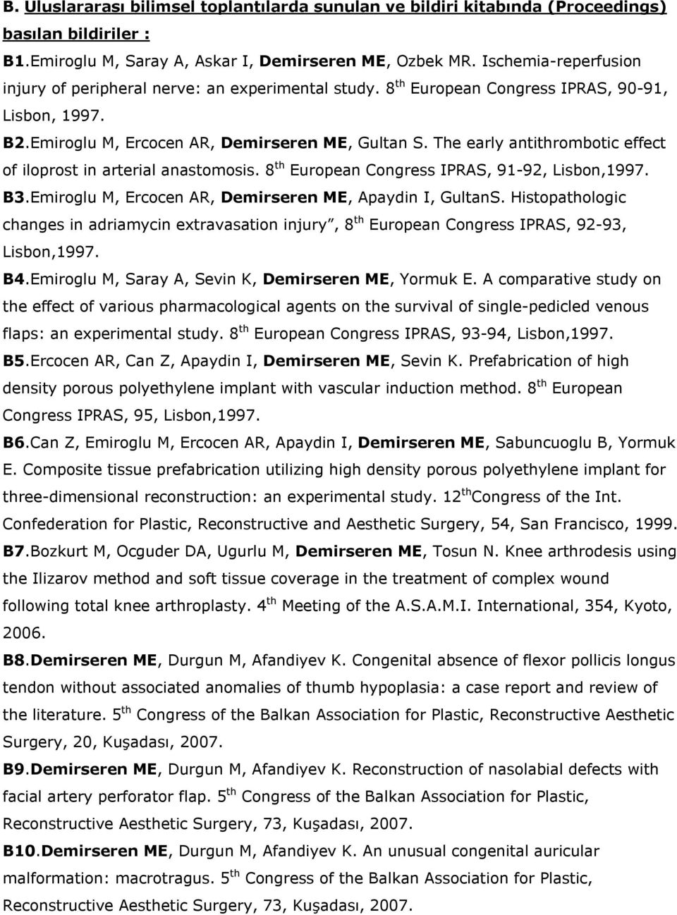 The early antithrombotic effect of iloprost in arterial anastomosis. 8 th European Congress IPRAS, 91-92, Lisbon,1997. B3.Emiroglu M, Ercocen AR, Demirseren ME, Apaydin I, GultanS.