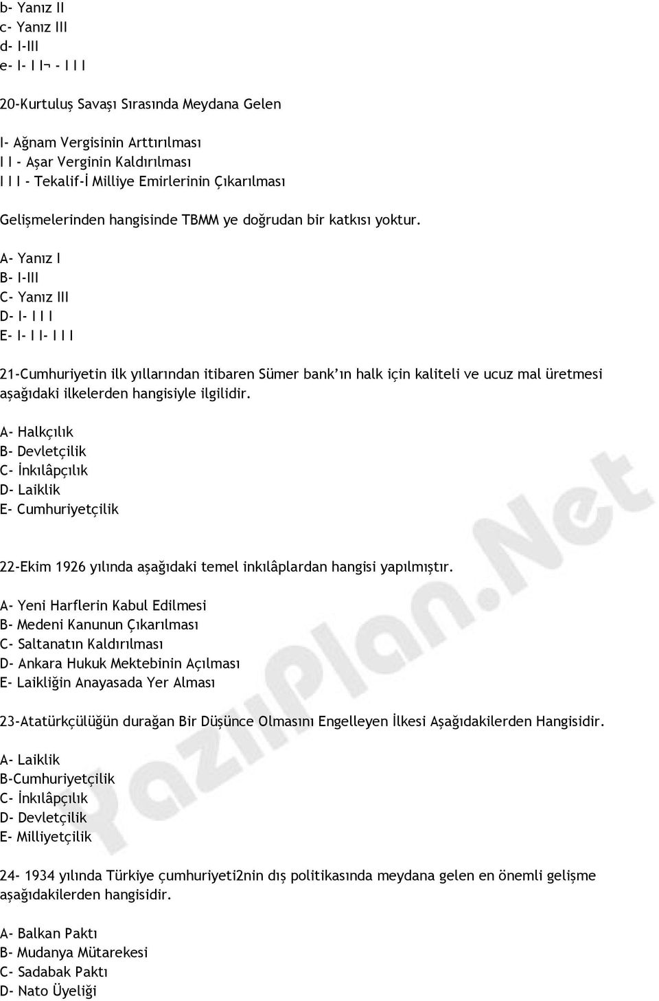 A- Yanız I B- I-III C- Yanız III D- I- I I I E- I- I I- I I I 21-Cumhuriyetin ilk yıllarından itibaren Sümer bank ın halk için kaliteli ve ucuz mal üretmesi aşağıdaki ilkelerden hangisiyle ilgilidir.