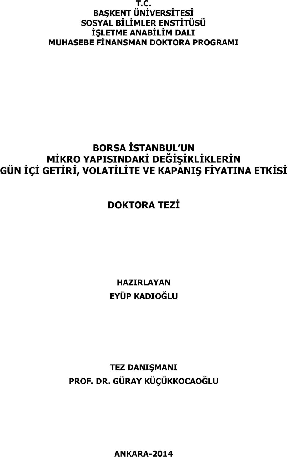 DEĞİŞİKLİKLERİN GÜN İÇİ GETİRİ, VOLATİLİTE VE KAPANIŞ FİYATINA ETKİSİ DOKTORA