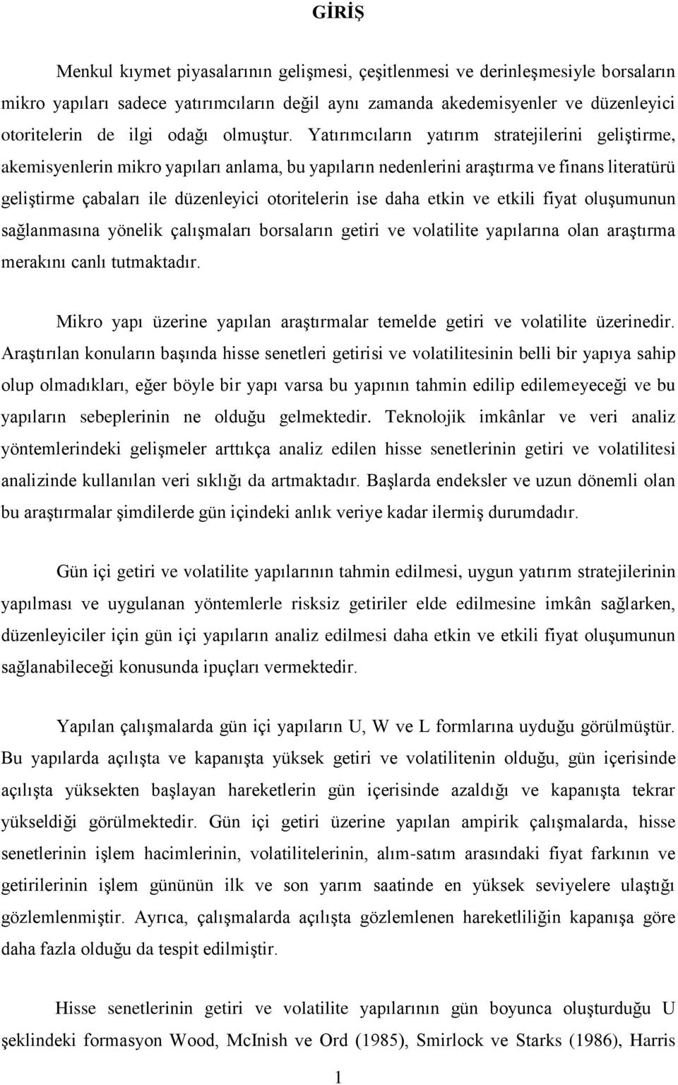 Yatırımcıların yatırım stratejilerini geliştirme, akemisyenlerin mikro yapıları anlama, bu yapıların nedenlerini araştırma ve finans literatürü geliştirme çabaları ile düzenleyici otoritelerin ise