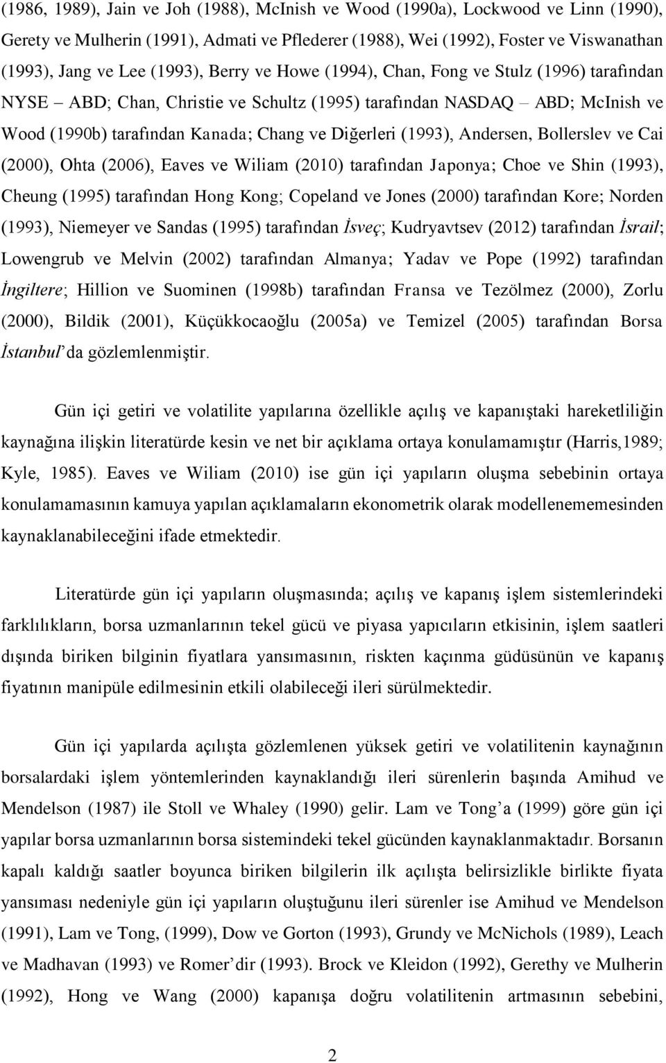 (1993), Andersen, Bollerslev ve Cai (2000), Ohta (2006), Eaves ve Wiliam (2010) tarafından Japonya; Choe ve Shin (1993), Cheung (1995) tarafından Hong Kong; Copeland ve Jones (2000) tarafından Kore;