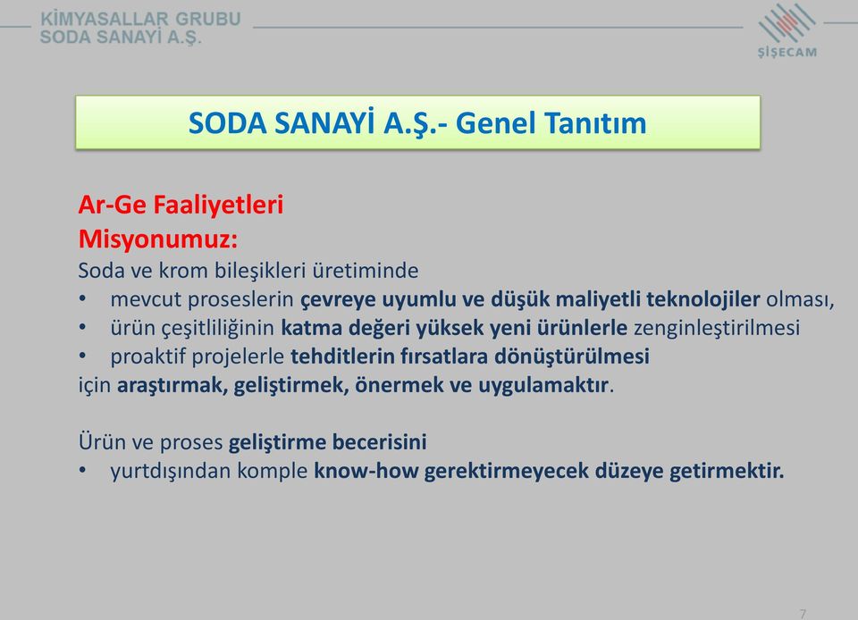 uyumlu ve düşük maliyetli teknolojiler olması, ürün çeşitliliğinin katma değeri yüksek yeni ürünlerle