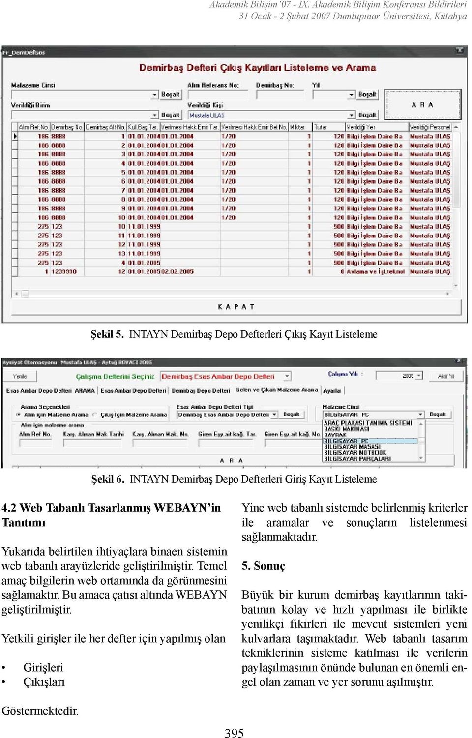 Temel amaç bilgilerin web ortamında da görünmesini sağlamaktır. Bu amaca çatısı altında WEBAYN geliştirilmiştir.