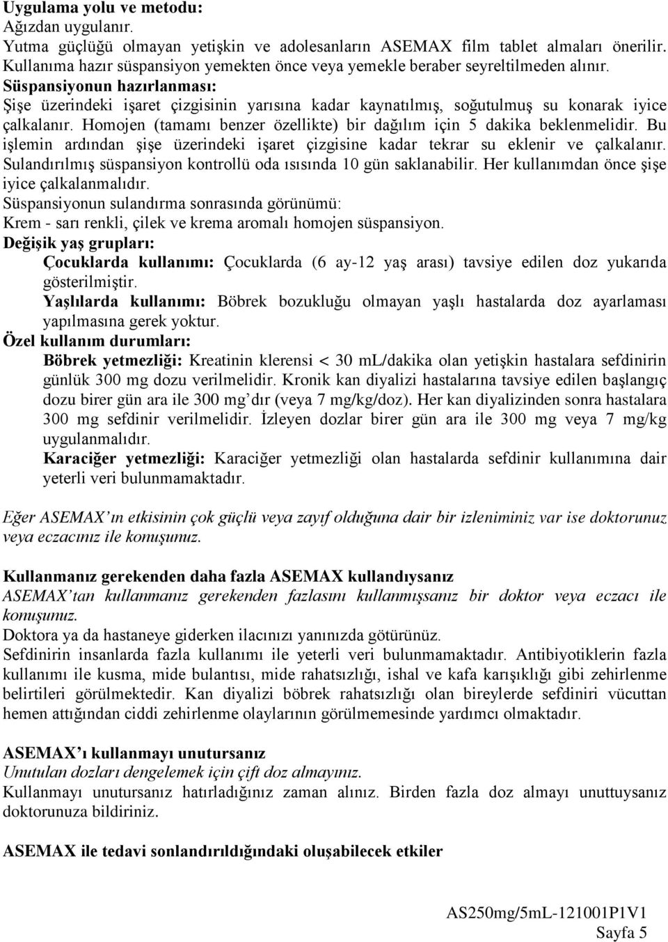 Süspansiyonun hazırlanması: Şişe üzerindeki işaret çizgisinin yarısına kadar kaynatılmış, soğutulmuş su konarak iyice çalkalanır.