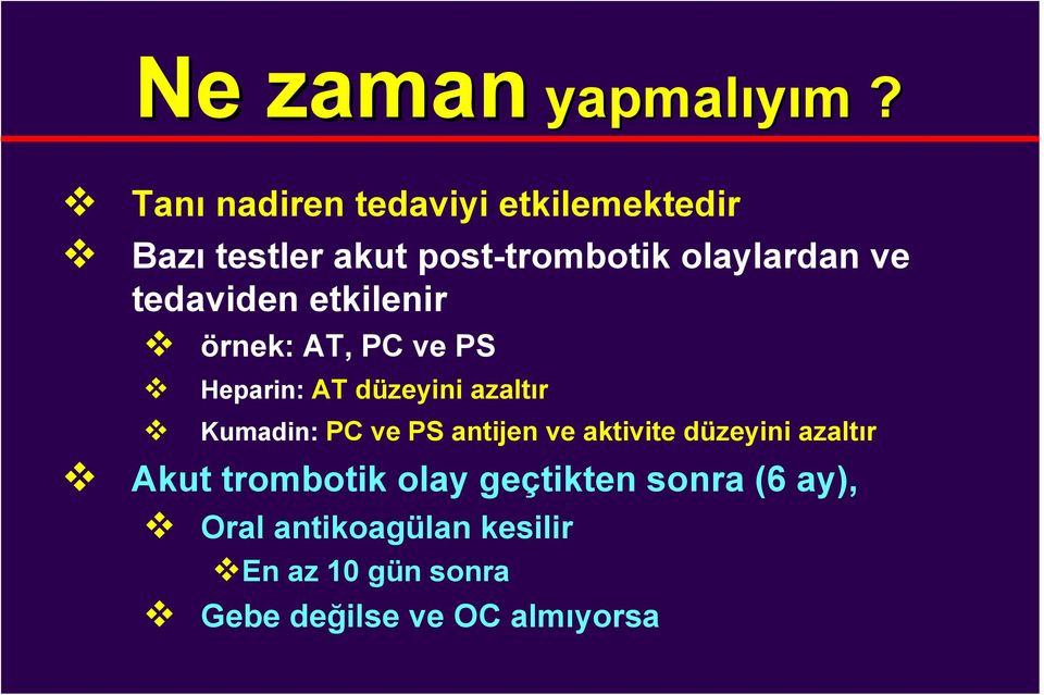 tedaviden etkilenir örnek: AT, PC ve PS Heparin: AT düzeyini azaltır Kumadin: PC ve PS