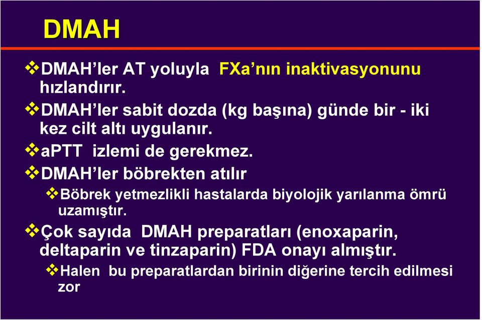 DMAH ler böbrekten atılır Böbrek yetmezlikli hastalarda biyolojik yarılanma ömrü uzamıştır.