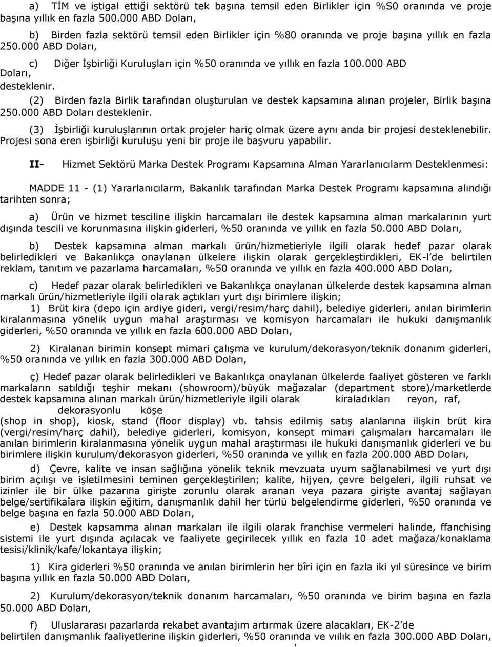 000 ABD Doları, c) Diğer İşbirliği Kuruluşları için %50 oranında ve yıllık en fazla 100.000 ABD Doları, desteklenir.