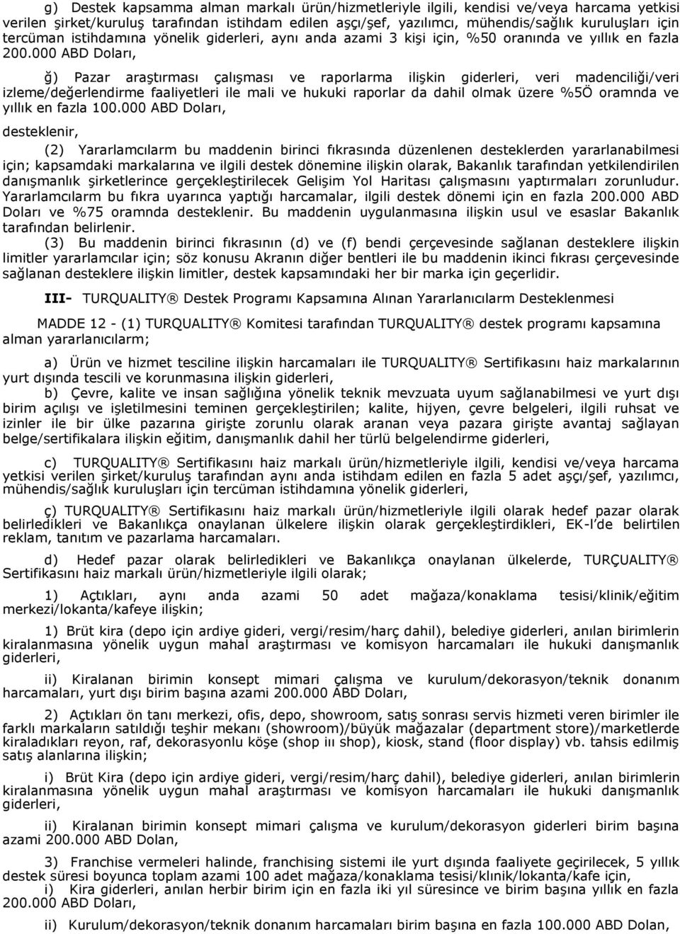 000 ABD Doları, ğ) Pazar araştırması çalışması ve raporlarma ilişkin giderleri, veri madenciliği/veri izleme/değerlendirme faaliyetleri ile mali ve hukuki raporlar da dahil olmak üzere %5Ö oramnda ve