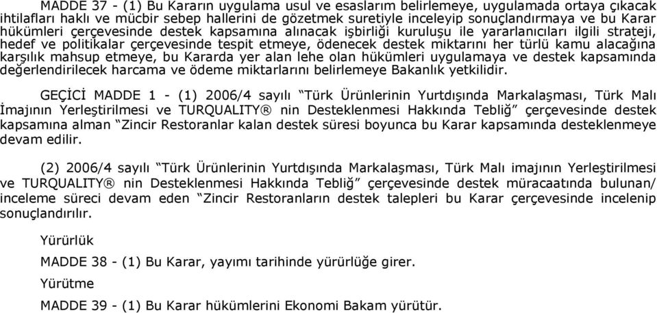 alacağına karşılık mahsup etmeye, bu Kararda yer alan lehe olan hükümleri uygulamaya ve destek kapsamında değerlendirilecek harcama ve ödeme miktarlarını belirlemeye Bakanlık yetkilidir.