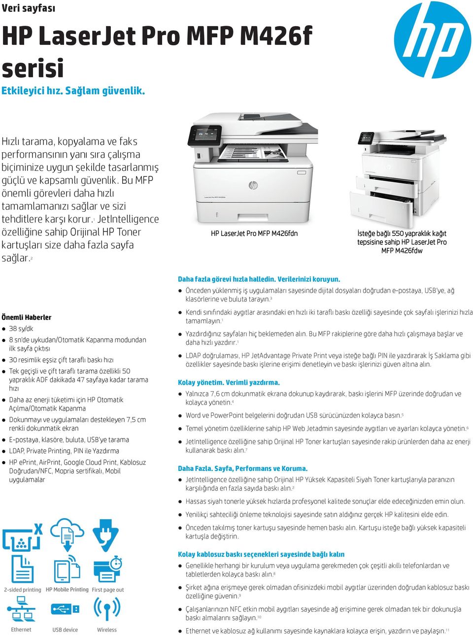 Bu MFP önemli görevleri daha hızlı tamamlamanızı sağlar ve sizi tehditlere karşı korur. 1 JetIntelligence özelliğine sahip Orijinal HP Toner kartuşları size daha fazla sayfa sağlar.