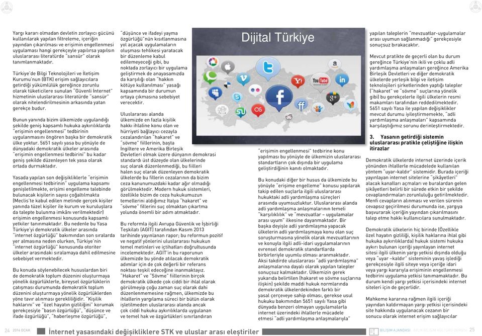 Türkiye de Bilgi Teknolojileri ve İletişim Kurumu nun (BTK) erişim sağlayıcılara getirdiği yükümlülük gereğince zorunlu olarak tüketicilere sunulan Güvenli İnternet hizmetinin uluslararası