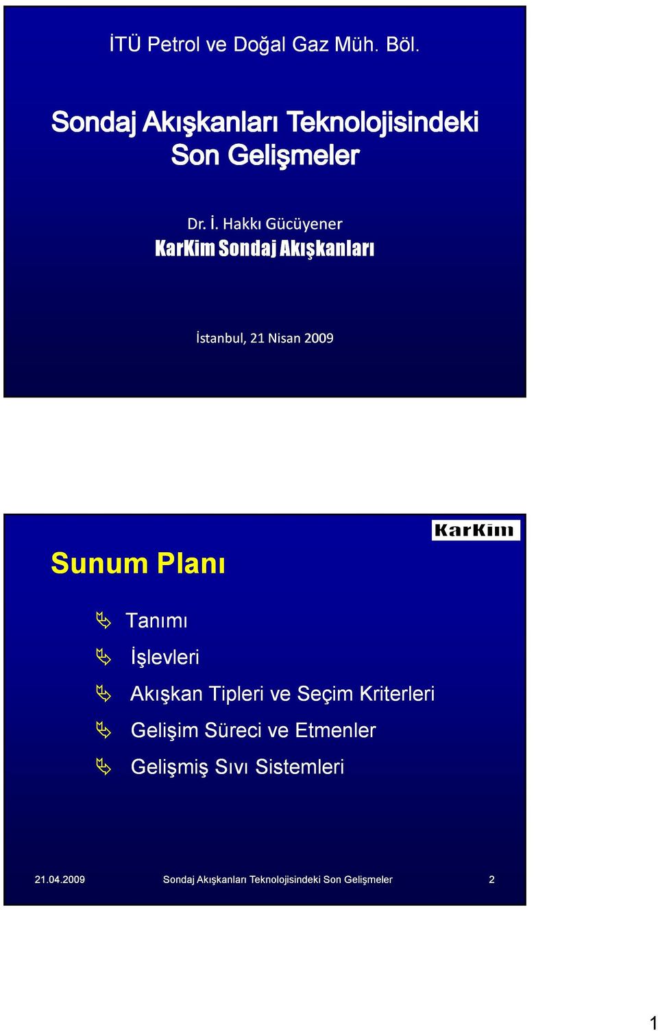 Nisan 2009 Sunum Planı Tanımı İşlevleri Akışkan Tipleri