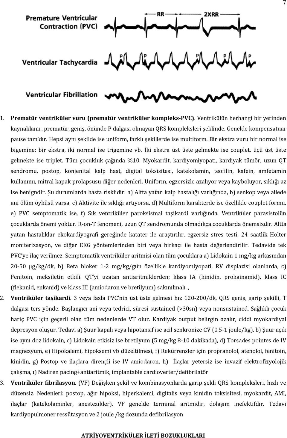 İki ekstra üst üste gelmekte ise couplet, üçü üst üste gelmekte ise triplet. Tüm çocukluk çağında %10.