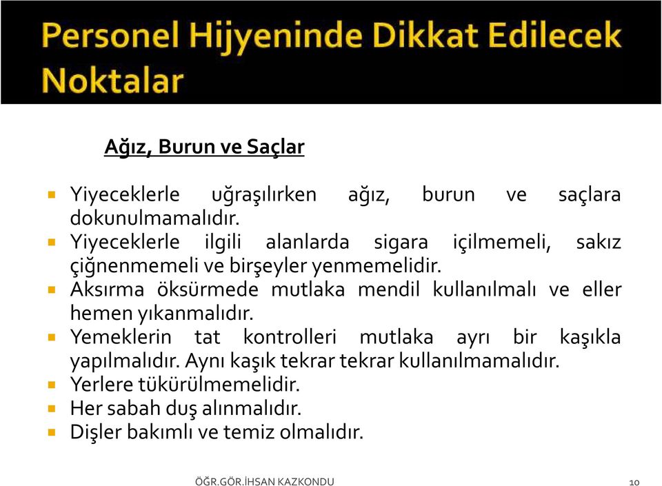 Aksırma öksürmede mutlaka mendil kullanılmalı ve eller hemen yıkanmalıdır.