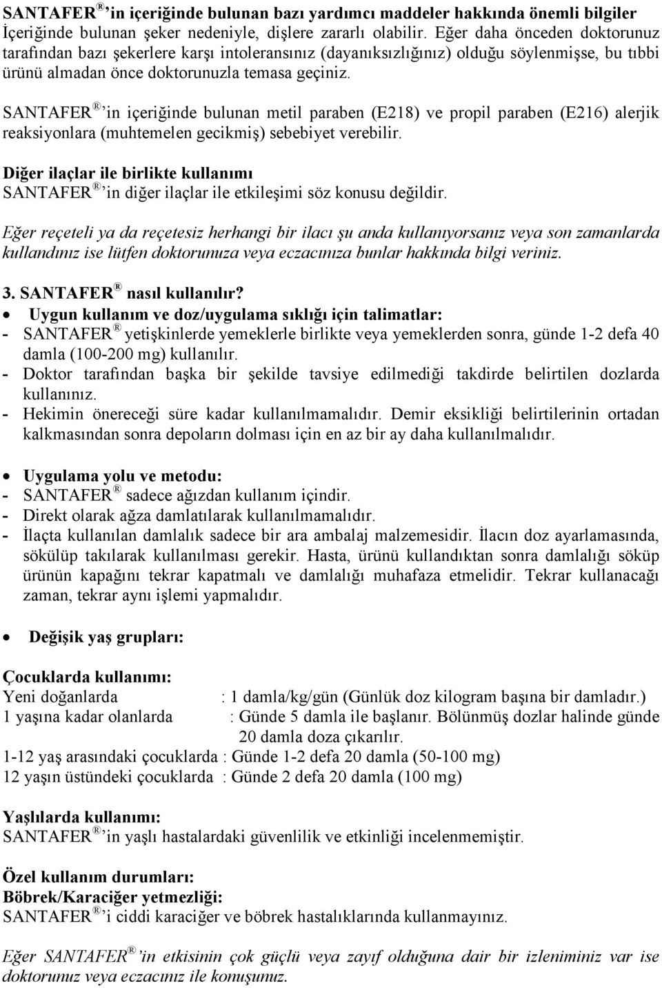 SANTAFER in içeriğinde bulunan metil paraben (E218) ve propil paraben (E216) alerjik reaksiyonlara (muhtemelen gecikmiş) sebebiyet verebilir.