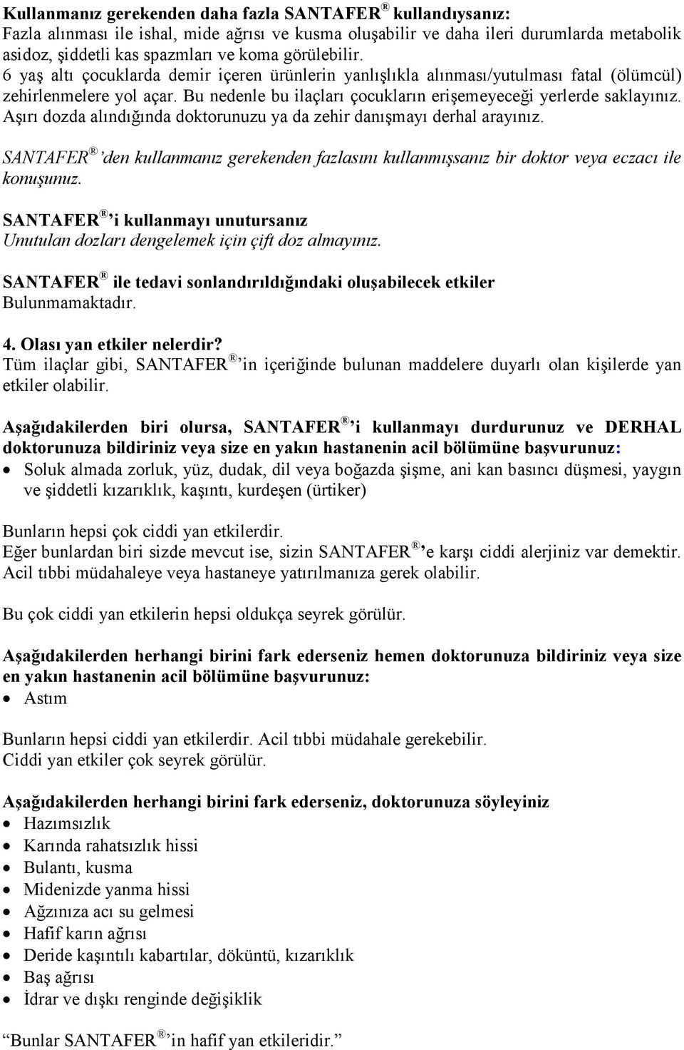 Aşırı dozda alındığında doktorunuzu ya da zehir danışmayı derhal arayınız. SANTAFER den kullanmanız gerekenden fazlasını kullanmışsanız bir doktor veya eczacı ile konuşunuz.