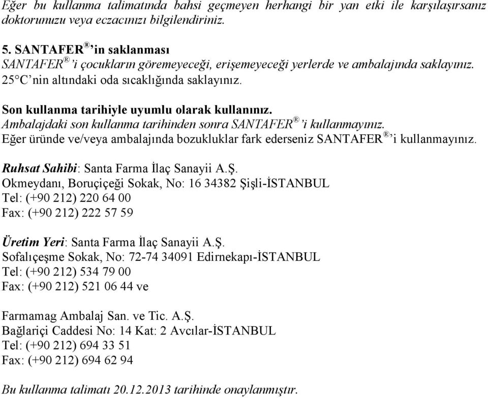 Son kullanma tarihiyle uyumlu olarak kullanınız. Ambalajdaki son kullanma tarihinden sonra SANTAFER i kullanmayınız.