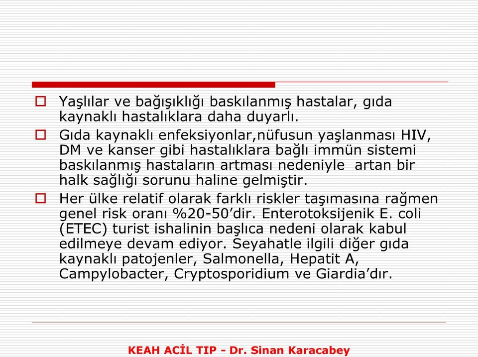 artan bir halk sağlığı sorunu haline gelmiştir. Her ülke relatif olarak farklı riskler taşımasına rağmen genel risk oranı %20-50 dir.