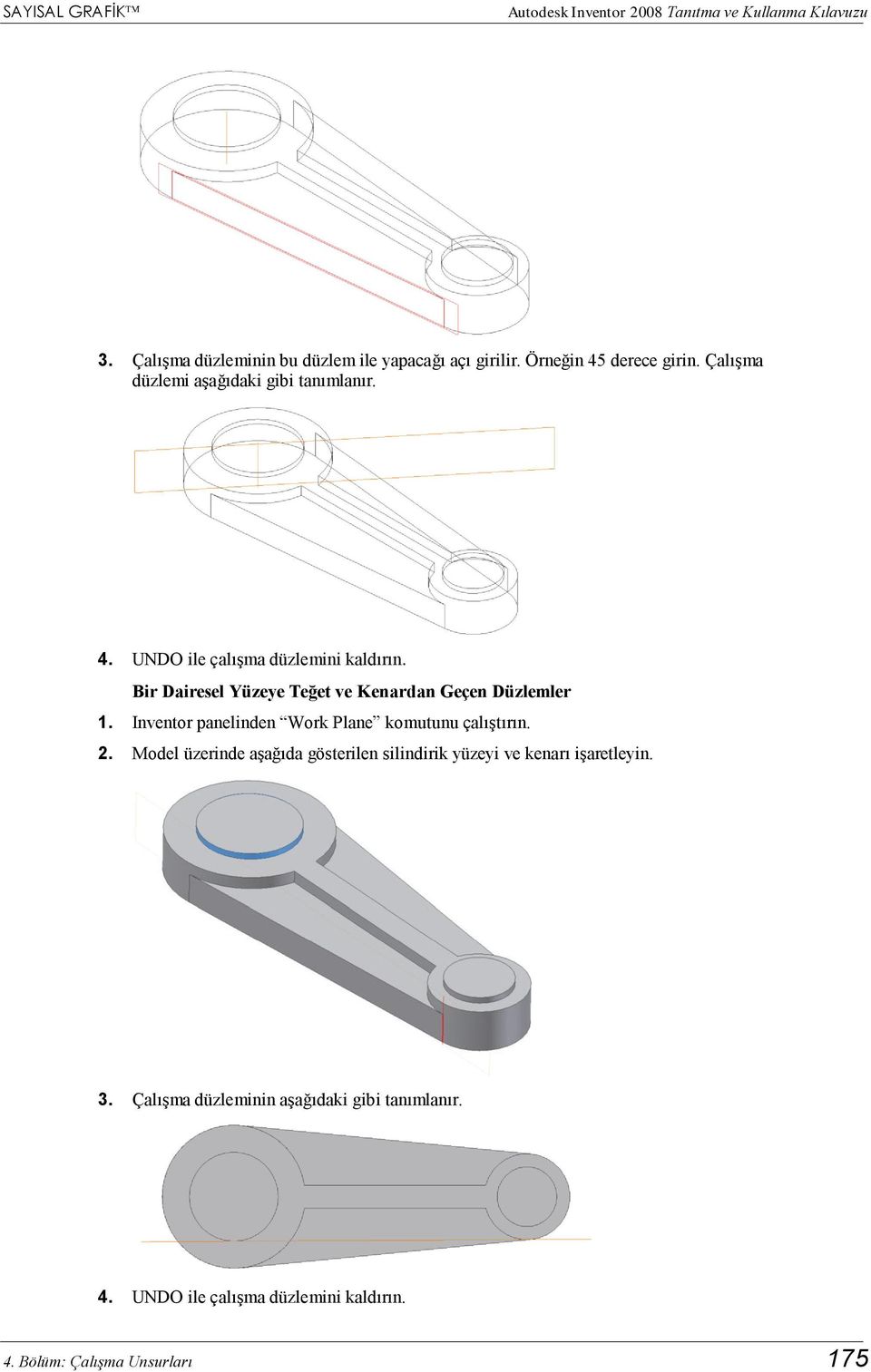 Bir Dairesel Yüzeye Teğet ve Kenardan Geçen Düzlemler 1. Inventor panelinden Work Plane komutunu çalıştırın. 2.