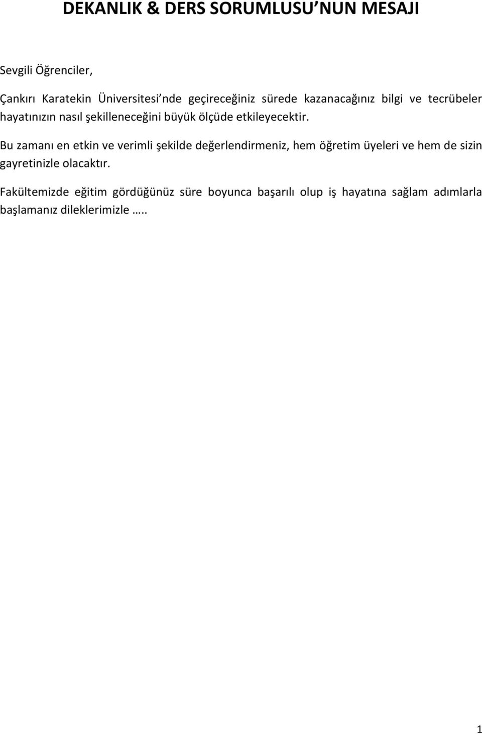 Bu zamanı en etkin ve verimli şekilde değerlendirmeniz, hem öğretim üyeleri ve hem de sizin gayretinizle