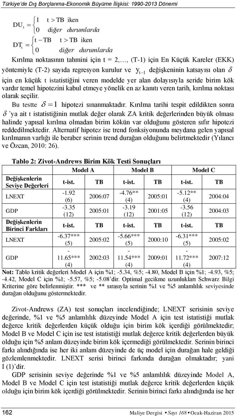 en az kanıı veren arih, kırılma nokası olarak seçilir. Bu ese 1 hipoezi sınanmakadır.