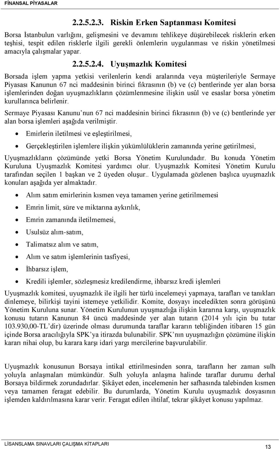 riskin yönetilmesi amacıyla çalışmalar yapar. 2.2.5.2.4.