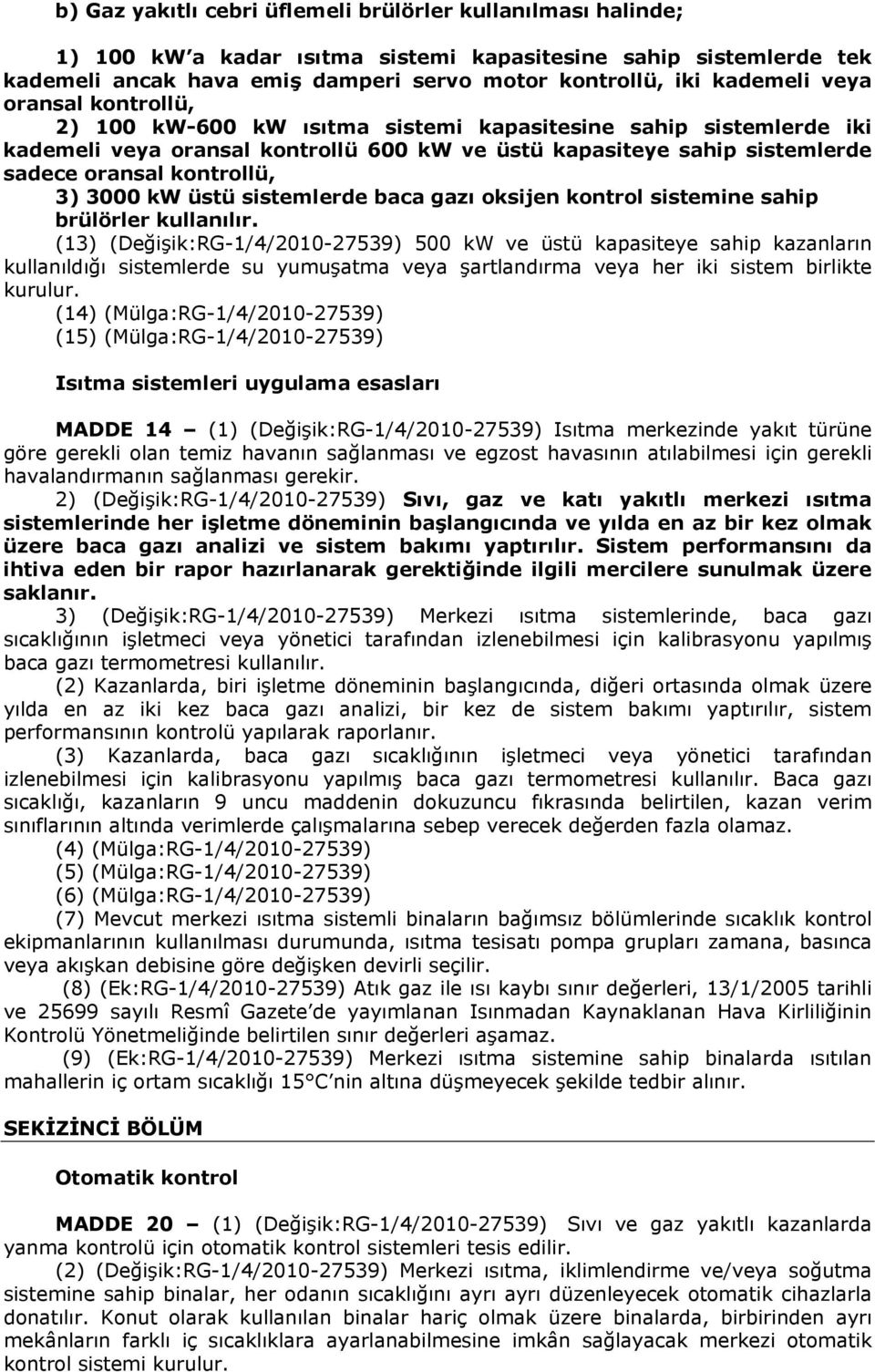 3000 kw üstü sistemlerde baca gazı oksijen kontrol sistemine sahip brülörler kullanılır.