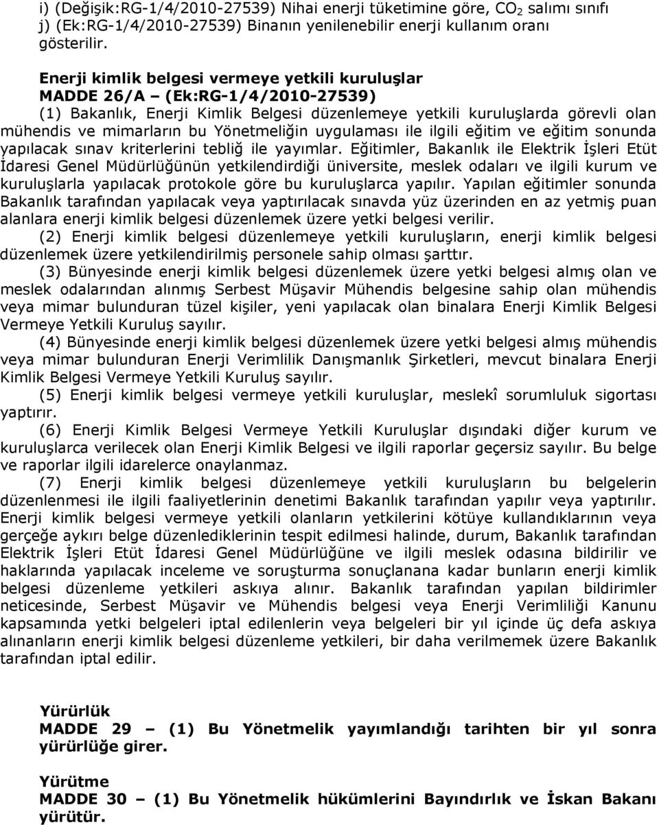 Yönetmeliğin uygulaması ile ilgili eğitim ve eğitim sonunda yapılacak sınav kriterlerini tebliğ ile yayımlar.