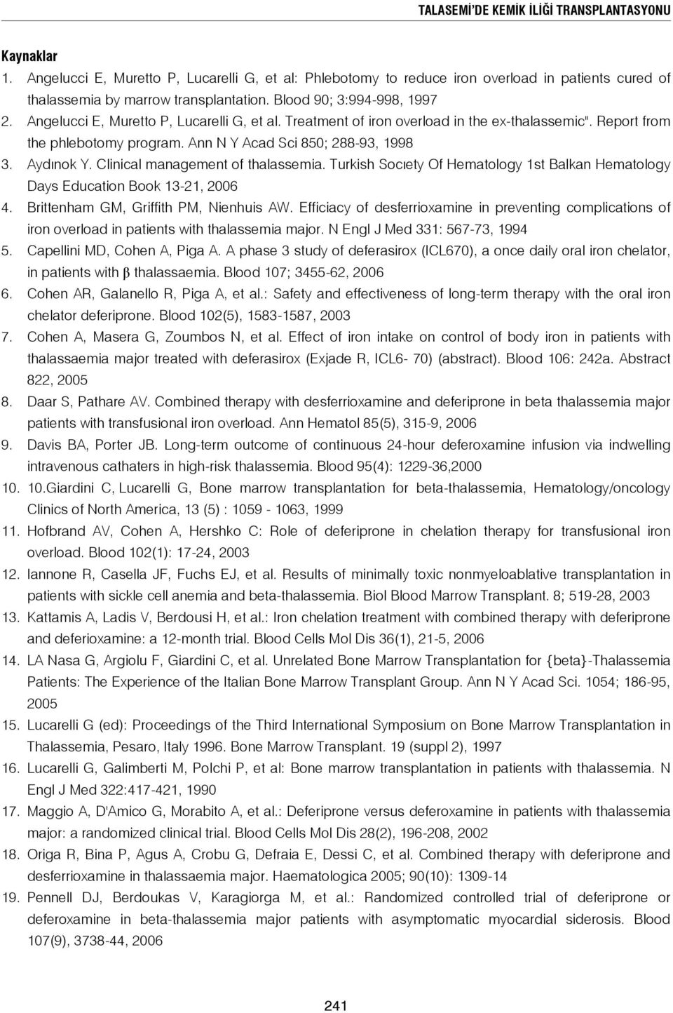 Aydınok Y. Clinical management of thalassemia. Turkish Socıety Of Hematology 1st Balkan Hematology Days Education Book 13-21, 2006 4. Brittenham GM, Griffith PM, Nienhuis AW.