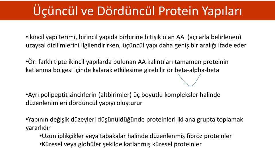 beta-alpha-beta Ayrı polipeptit zincirlerin (altbirimler) üç boyutlu kompleksler halinde düzenlenimleri dördüncül yapıyı oluşturur Yapının değişik düzeyleri düşünüldüğünde