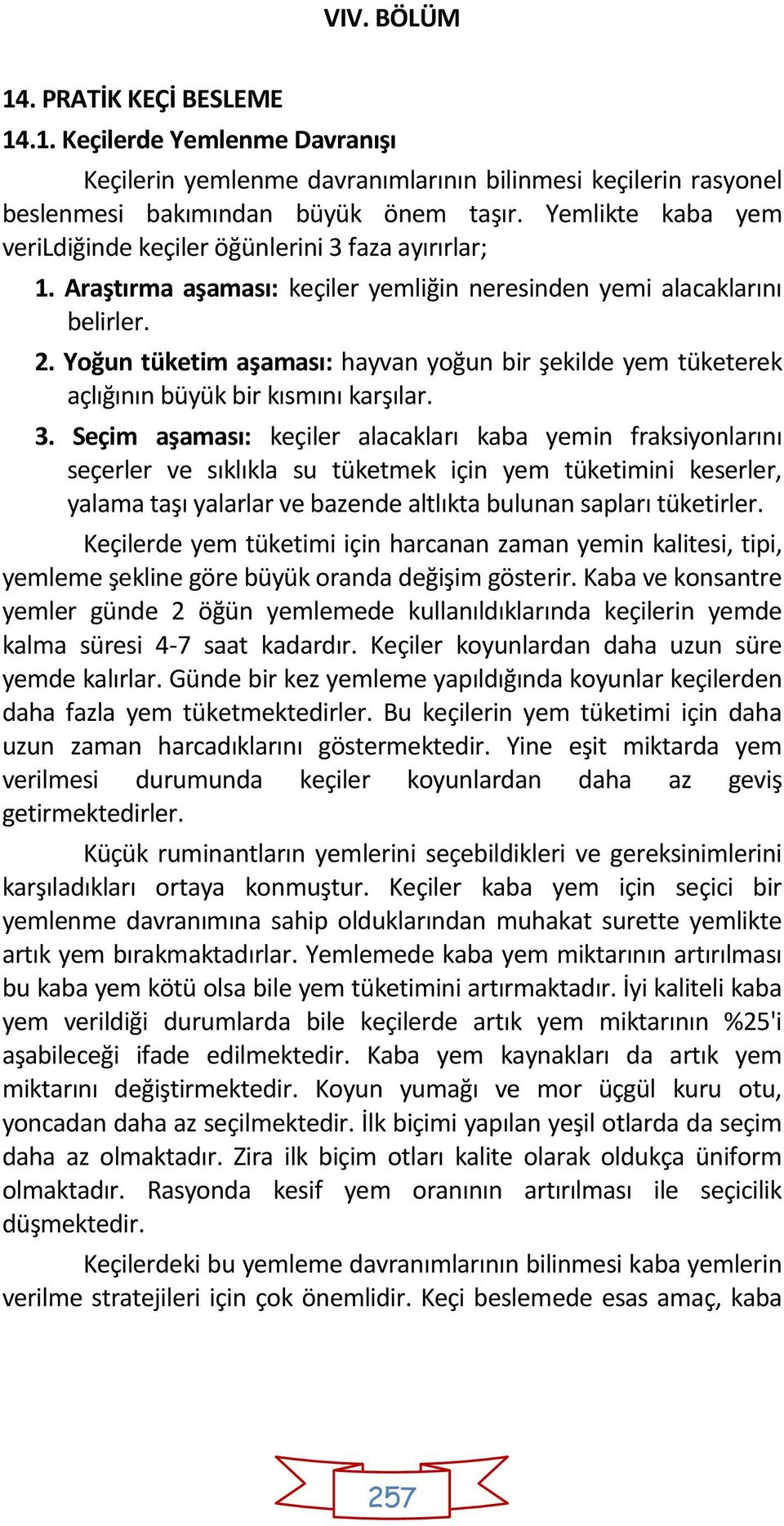 Yoğun tüketim aşaması: hayvan yoğun bir şekilde yem tüketerek açlığının büyük bir kısmını karşılar. 3.