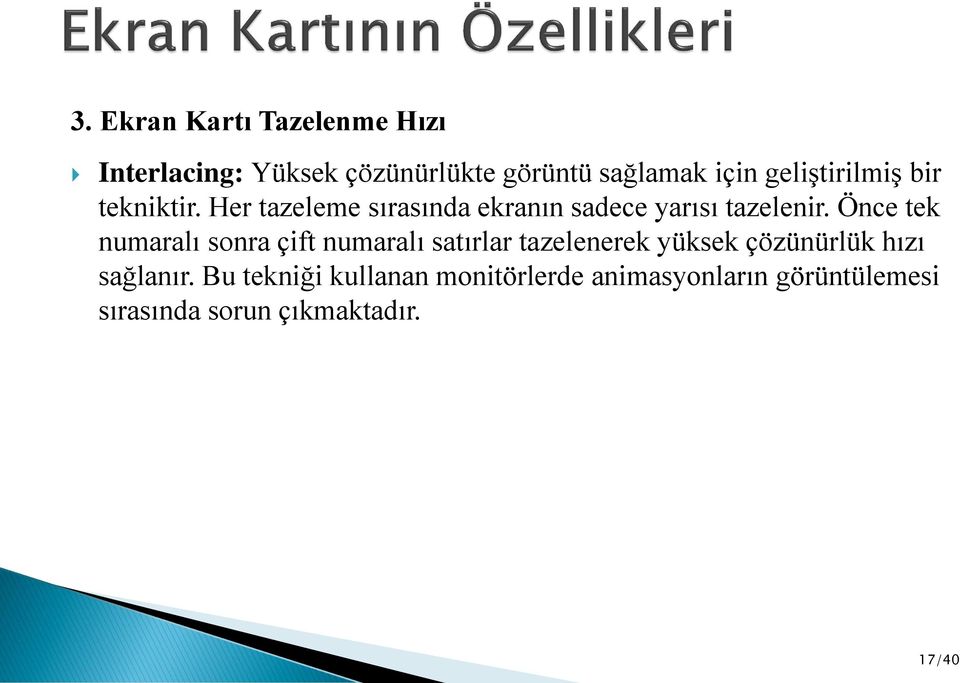 Önce tek numaralı sonra çift numaralı satırlar tazelenerek yüksek çözünürlük hızı