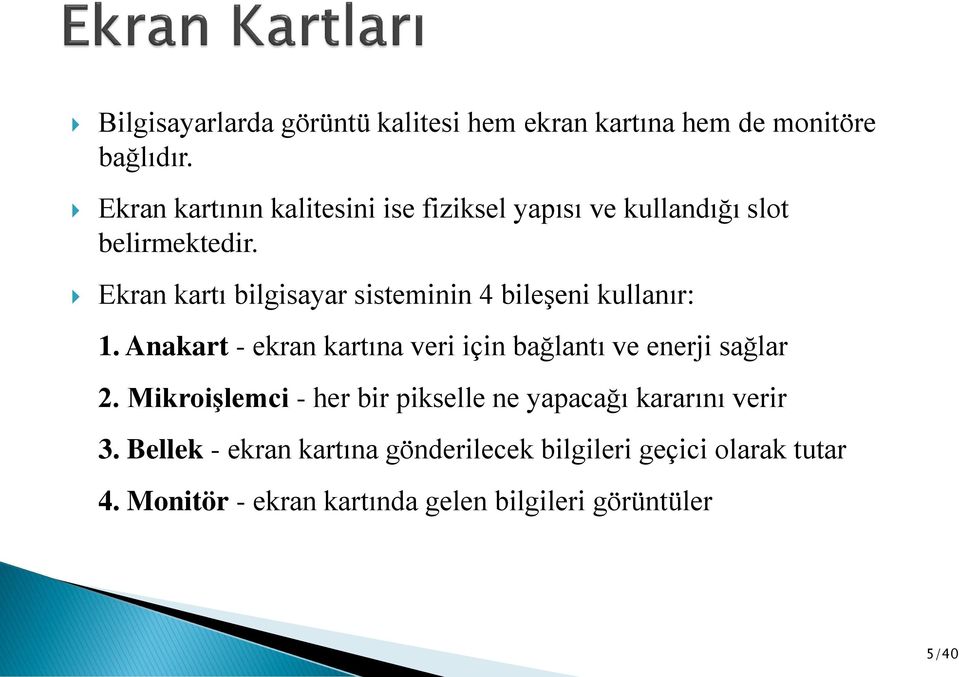 Ekran kartı bilgisayar sisteminin 4 bileşeni kullanır: 1.