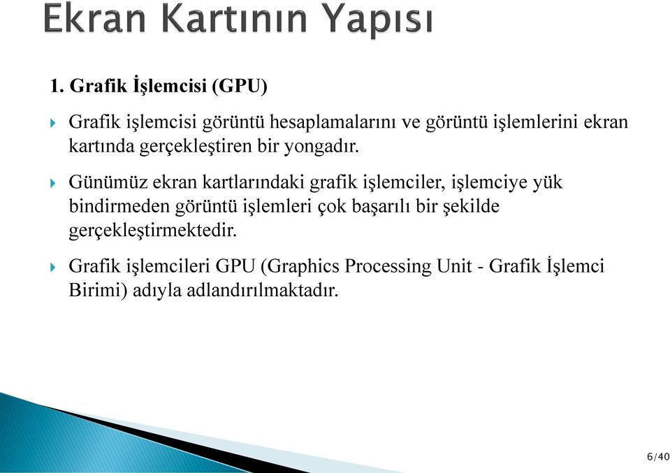 Günümüz ekran kartlarındaki grafik işlemciler, işlemciye yük bindirmeden görüntü işlemleri çok