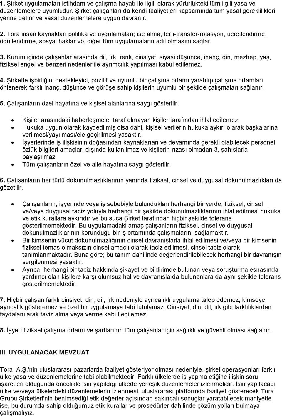 Tora insan kaynakları politika ve uygulamaları; işe alma, terfi-transfer-rotasyon, ücretlendirme, ödüllendirme, sosyal haklar vb. diğer tüm uygulamaların adil olmasını sağlar. 3.