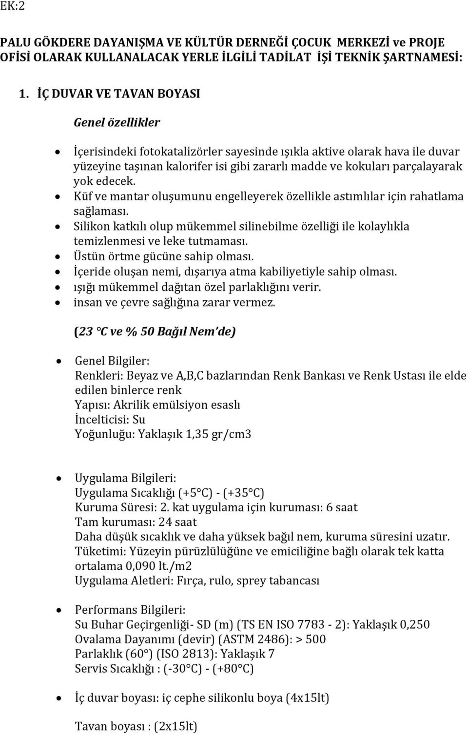 edecek. Küf ve mantar oluşumunu engelleyerek özellikle astımlılar için rahatlama sağlaması. Silikon katkılı olup mükemmel silinebilme özelliği ile kolaylıkla temizlenmesi ve leke tutmaması.