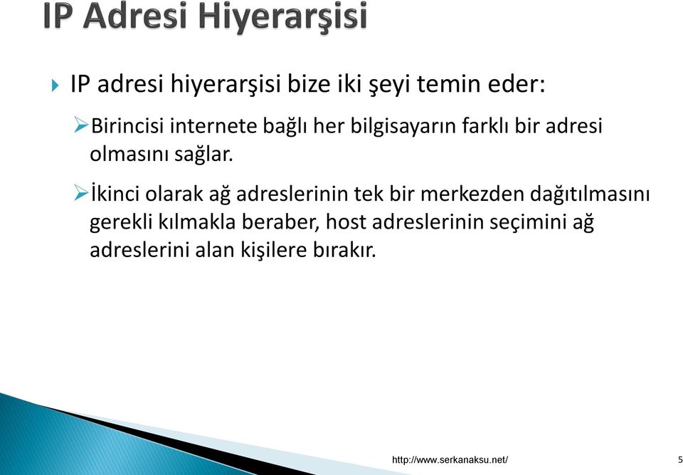 İkinci olarak ağ adreslerinin tek bir merkezden dağıtılmasını gerekli