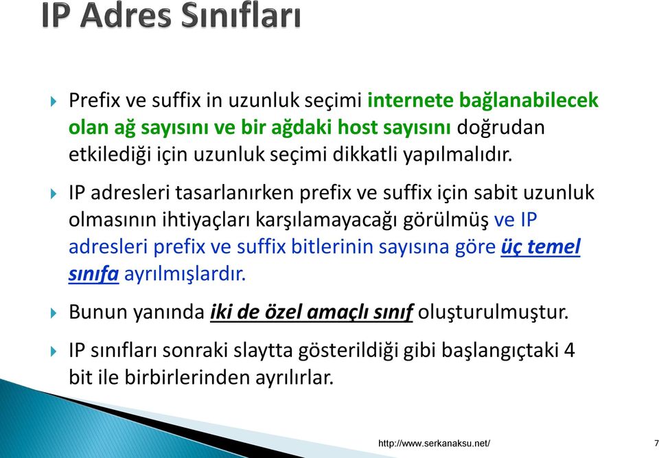 IP adresleri tasarlanırken prefix ve suffix için sabit uzunluk olmasının ihtiyaçları karşılamayacağı görülmüş ve IP adresleri