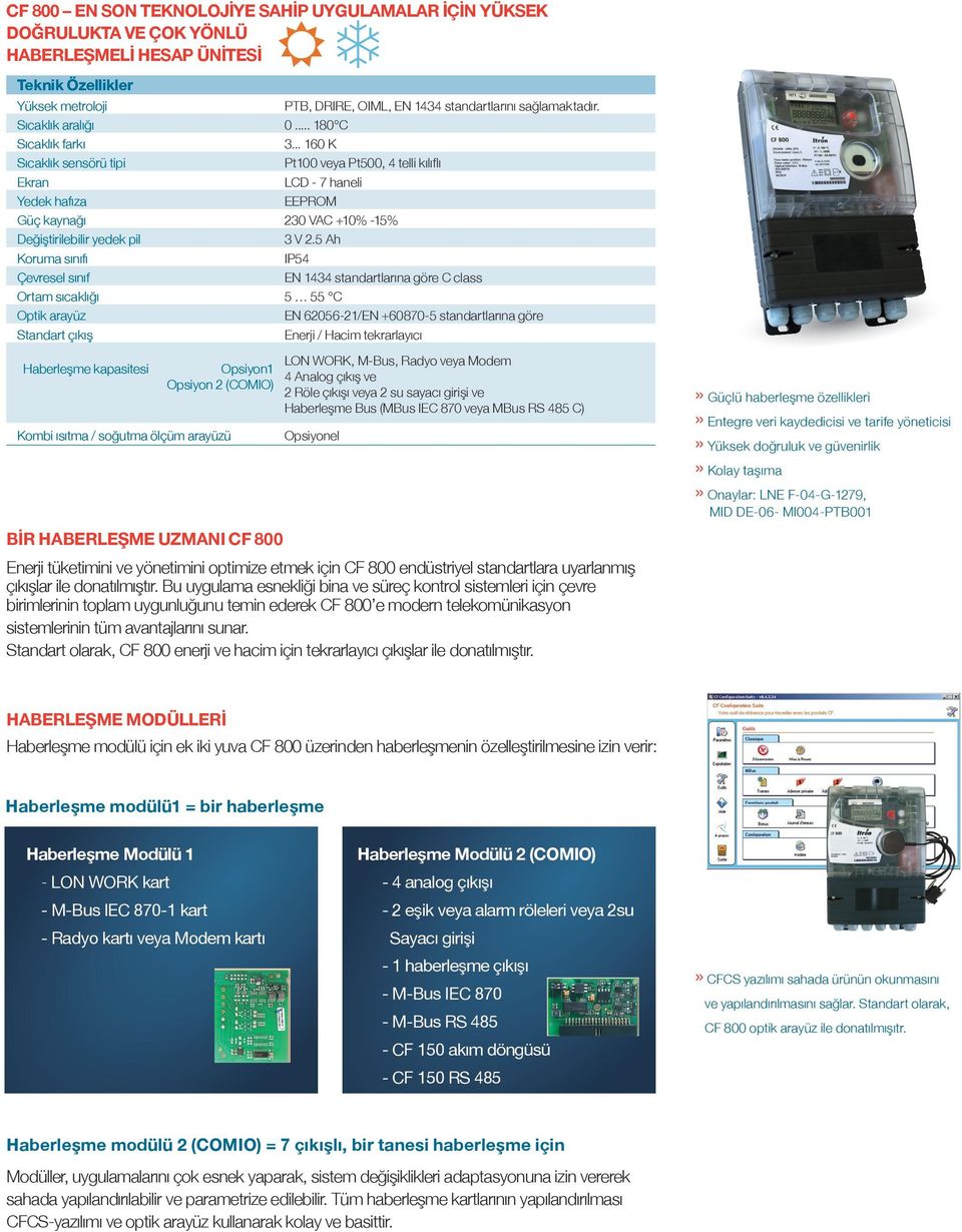 .. 160 K Sıcaklık sensörü tipi Pt100 veya Pt500, 4 telli kılıflı Ekran LCD 7 haneli Yedek hafıza EEPROM Güç kaynağı 230 VAC +10% 15% Değiştirilebilir yedek pil 3 V 2.