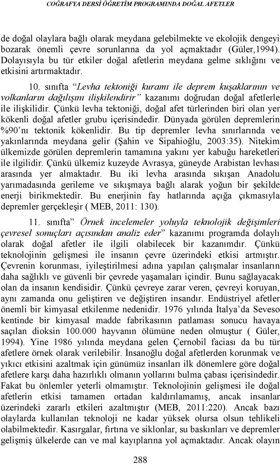 sınıfta Levha tektonğ kuramı le deprem kuşaklarının ve volkanların dağılışını lşklendrr kazanımı doğrudan doğal afetlerle le lşkldr.