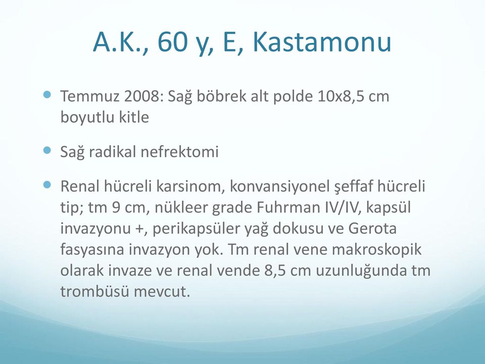 grade Fuhrman IV/IV, kapsül invazyonu +, perikapsüler yağ dokusu ve Gerota fasyasına invazyon