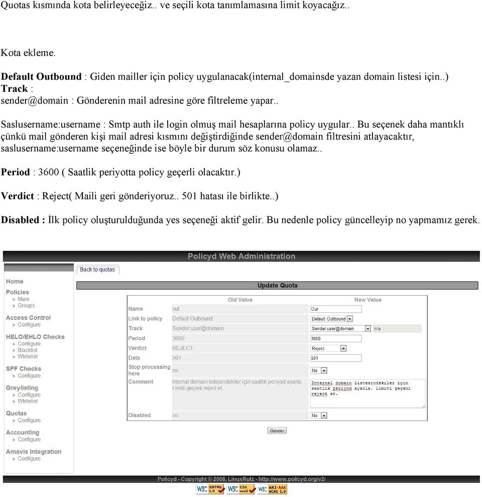 . Bu seçenek daha mantıklı çünkü mail gönderen kişi mail adresi kısmını değiştirdiğinde sender@domain filtresini atlayacaktır, saslusername:username seçeneğinde ise böyle bir durum söz konusu olamaz.