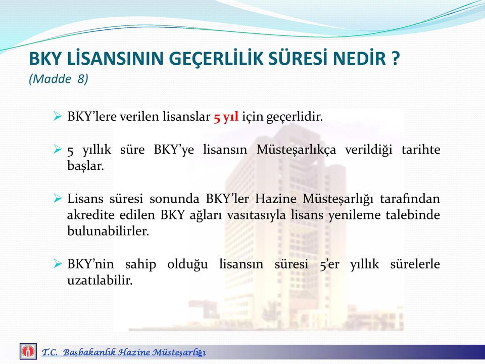 5 yıllık süre BKY ye lisansın Müsteşarlıkça verildiği tarihte başlar.