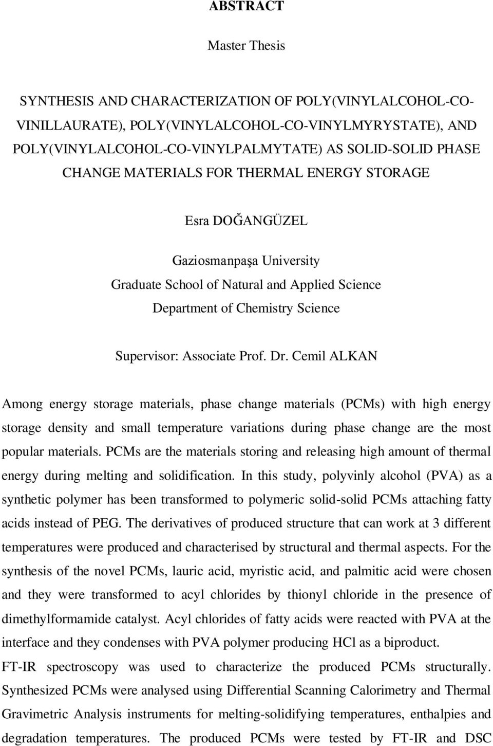 Cemil ALKAN Among energy storage materials, phase change materials (PCMs) with high energy storage density and small temperature variations during phase change are the most popular materials.