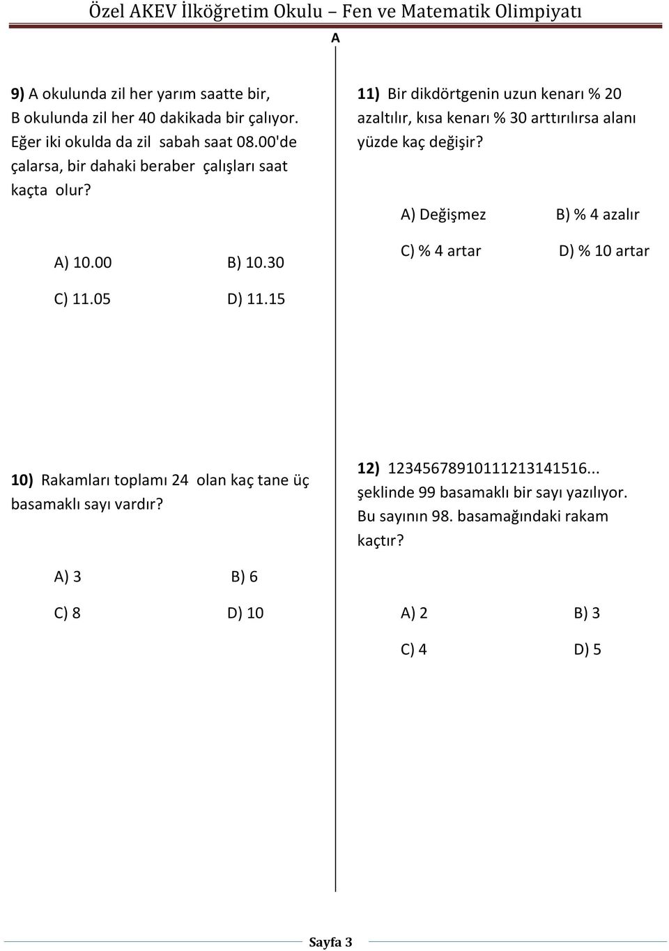 30 ) Bir dikdörtgenin uzun kenarı % 20 azaltılır, kısa kenarı % 30 arttırılırsa alanı yüzde kaç değişir?