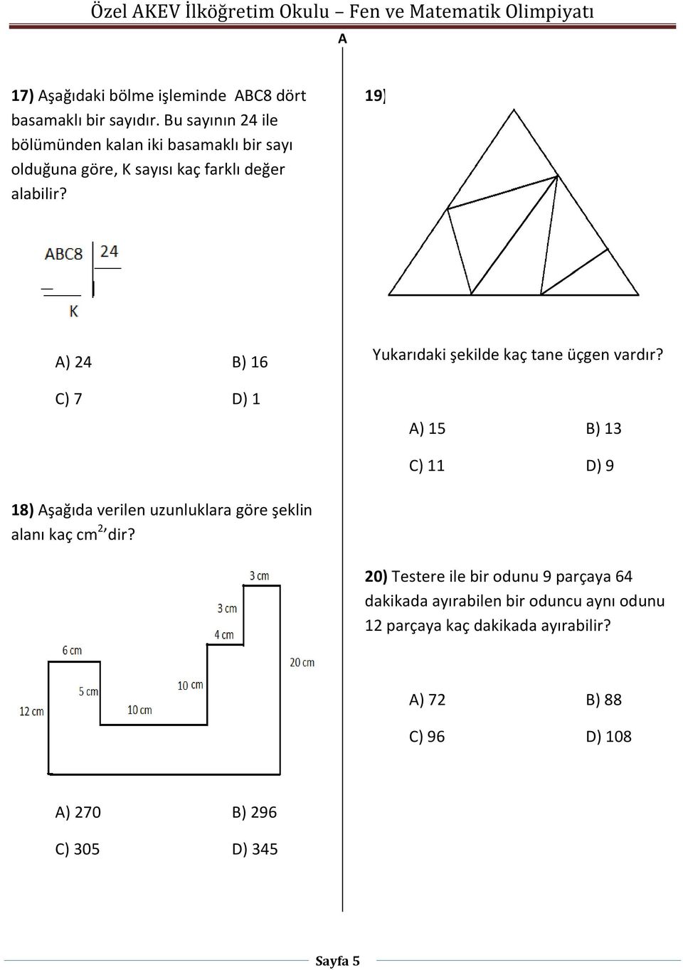 9) ) 24 B) 6 C) 7 D) Yukarıdaki şekilde kaç tane üçgen vardır?
